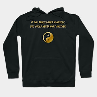 If You Truly Loved Yourself, You Could Never Hurt Another. Hoodie
